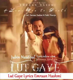 Lut Gaye Lyrics Emraan Hashmi Lut Gaye Lyrics Emraan Hashmi | Jubin Nautiyal