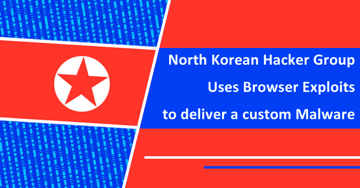 North Korean Hacker Group Uses Browser Exploits to Deliver a Custom Malware