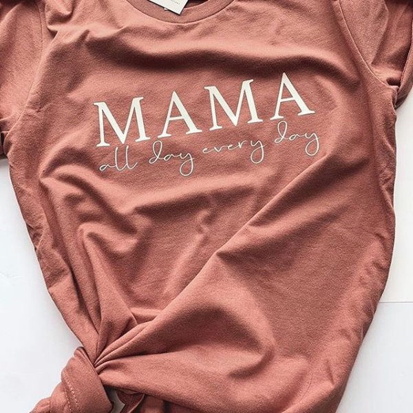 Mama - All Day Every Day TShirt