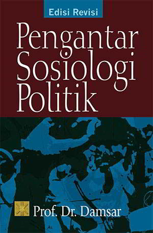 Pengantar Sosiologi Politik Penulis Prof. Dr. Damsar Pengantar Sosiologi Politik Penulis Prof Pengantar Sosiologi Politik Penulis Prof. Dr. Damsar