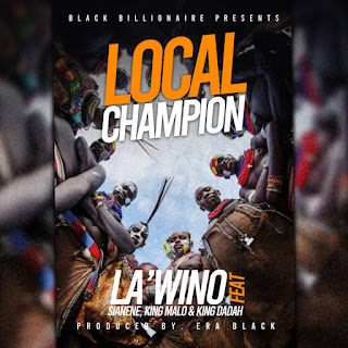 La'Wino – Local Champion ft. Sianene, King Malo & King Dadah