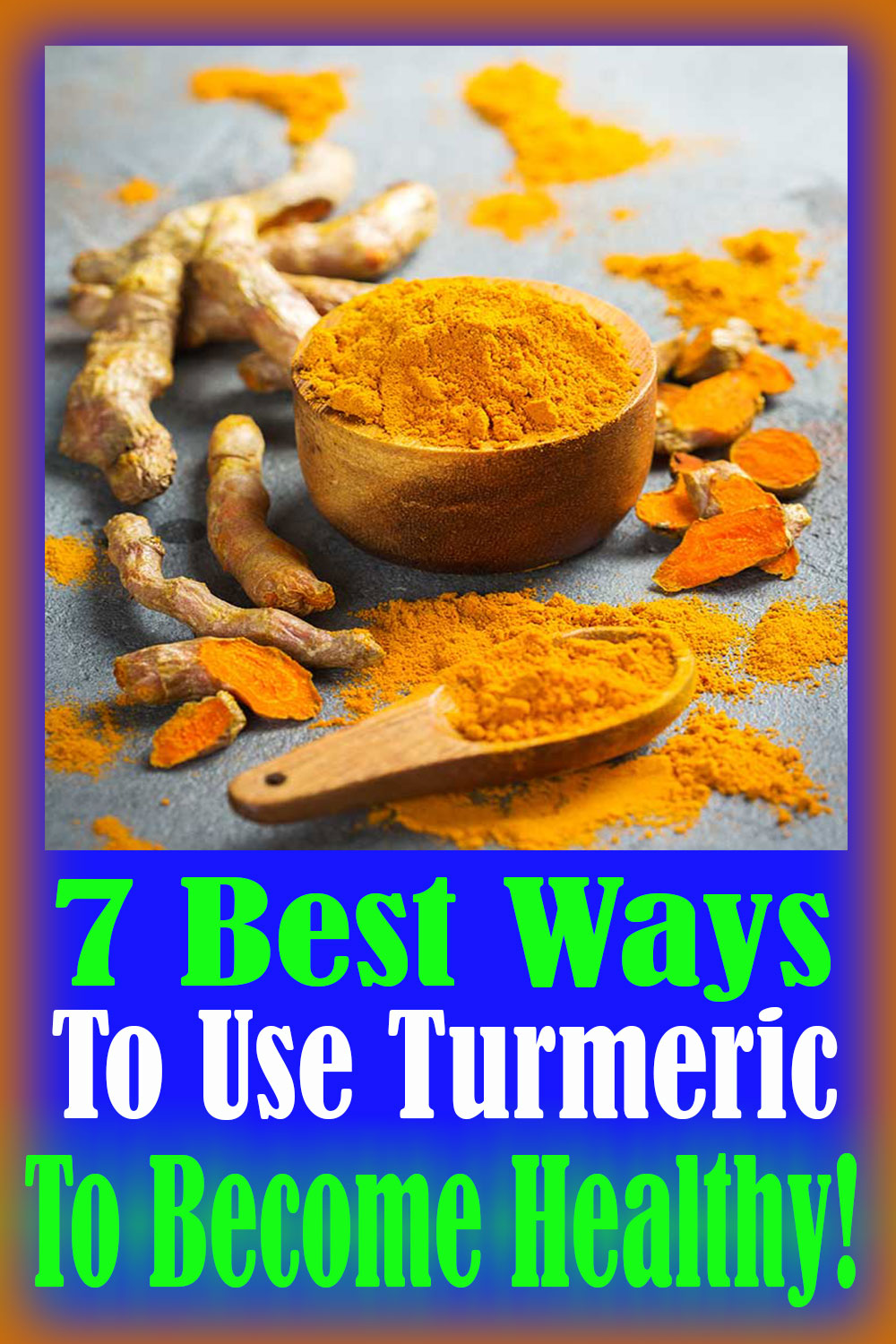 7 Best Ways To Use Turmeric To Healthy!