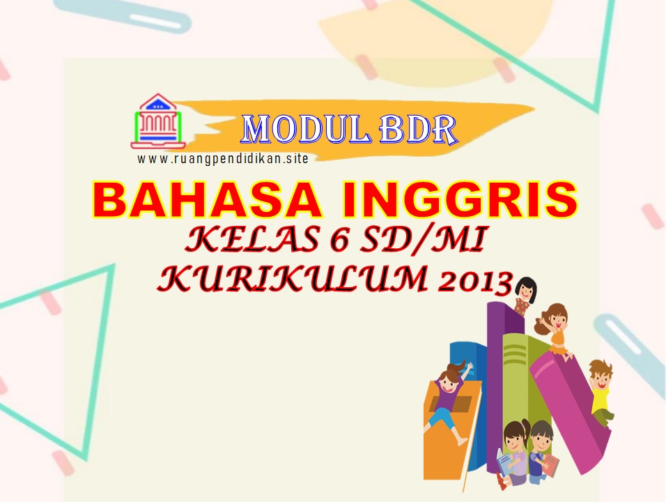 Modul Bdr Bahasa Inggris Kelas 6 Sd Mi Kurikulum 2013 Ruang Pendidikan