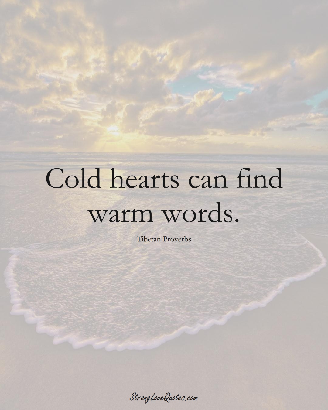 Cold hearts can find warm words. (Tibetan Sayings);  #aVarietyofCulturesSayings