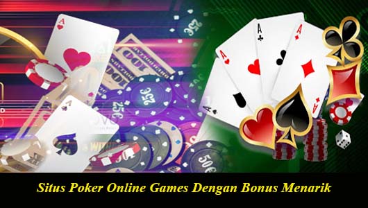 Situs Poker Online Games Dengan Bonus Menarik