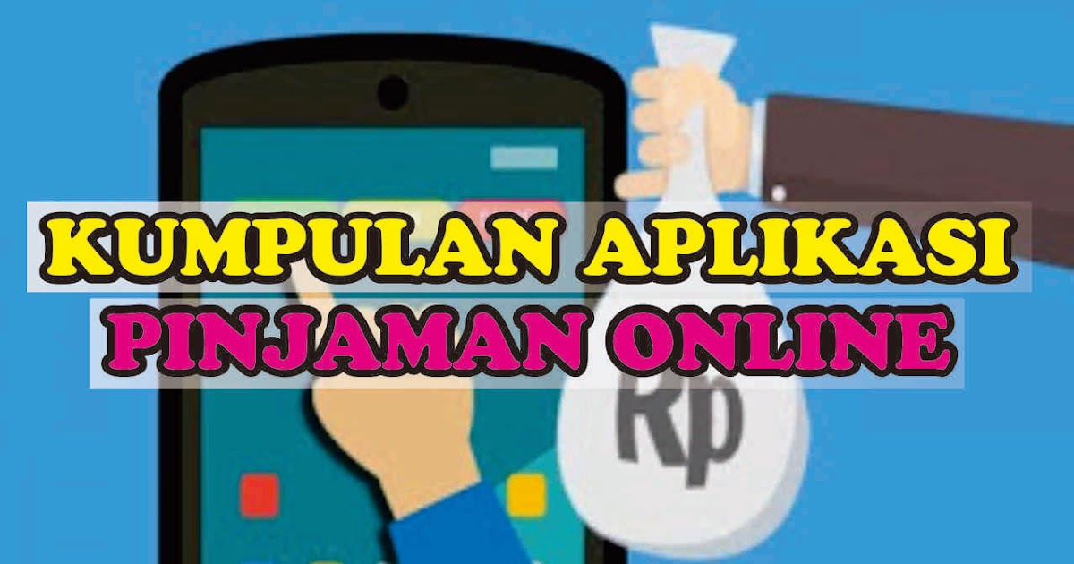Kumpulan Aplikasi Pinjaman Online Cepat Tanpa Slip Gaji Dan Npwp Pinjol Terupdate