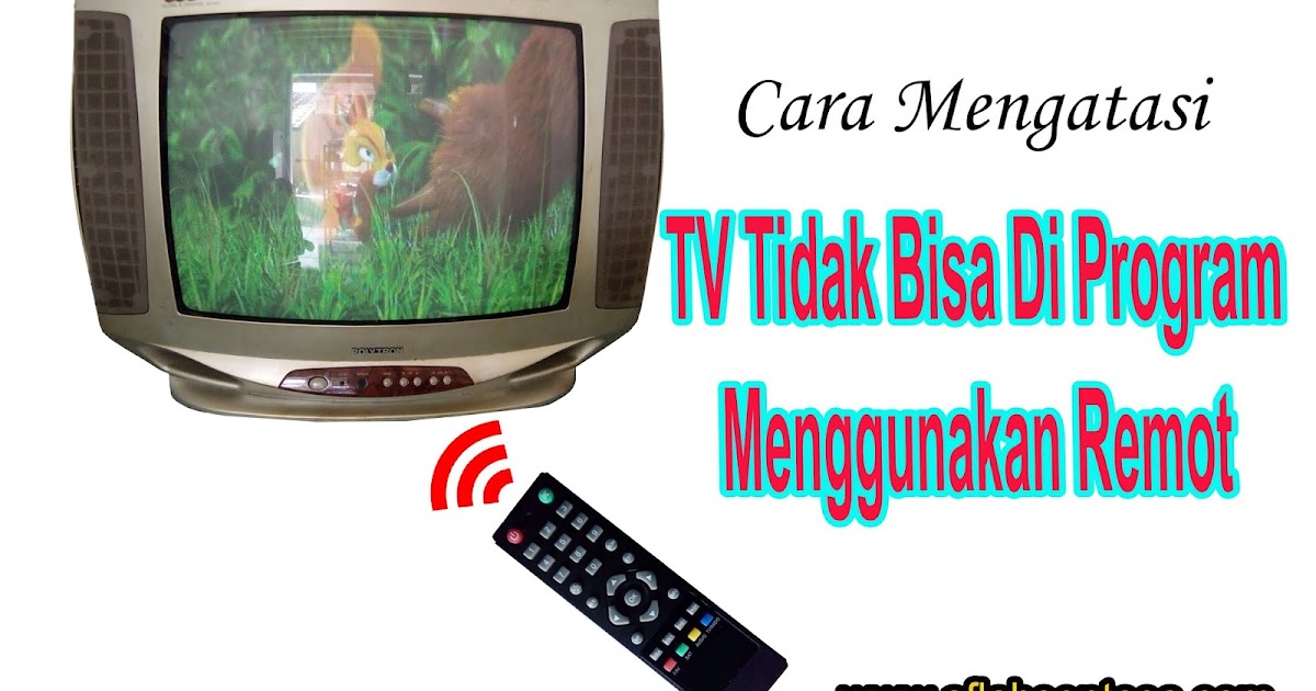 Cara Mengatasi TV Tidak Bisa Di Program Menggunakan Remot