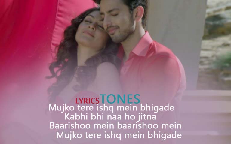 Mujko Tere Ishq Mai Bhigade Lyrics Jeena Isi Ka Naam Hai Ankit Tiwari Lyricstones lyricstones