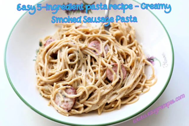 Easy 5-ingredient pasta recipe - Creamy Smoked Sausage Pasta