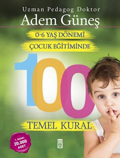 0-6 Yaş Çocuk Eğitiminde 100 Temel Kural 0-6 Yaş Çocuk Eğitiminde 100 Temel Kural