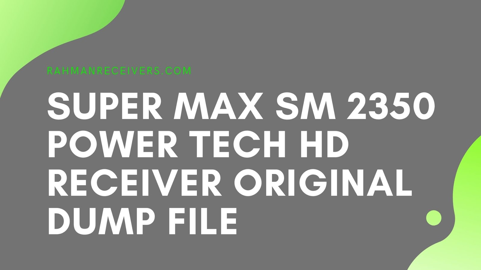 SUPER MAX SM 2350 POWER TECH HD RECEIVER ORIGINAL DUMP FILE SUPER MAX SM 2350 POWER TECH HD RECEIVER ORIGINAL DUMP FILE