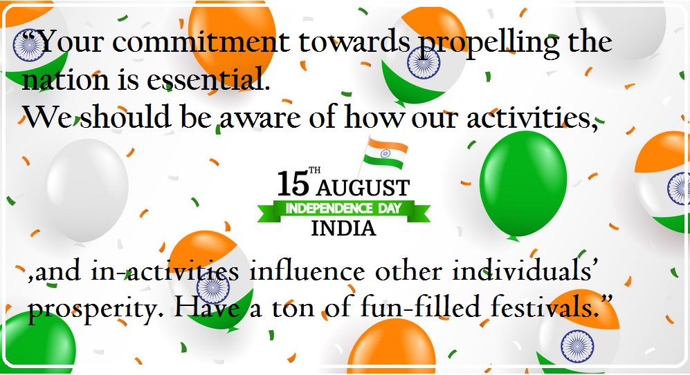 Happy Independence Day Quotes in English, happy independence day and raksha bandhan, 15 august 1947 day, independence day date, independence day in hindi, 15 august 1947,