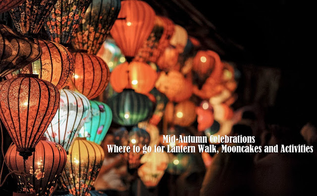Mid-Autumn Festival : Where to bring your family for lantern walk and mooncakes!