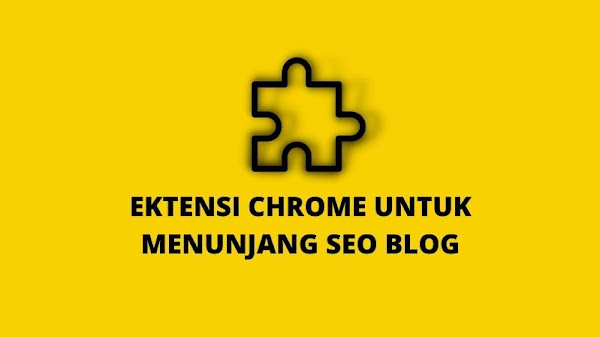 Ekstensi Chrome untuk Membantu Memaksimalkan SEO Blog