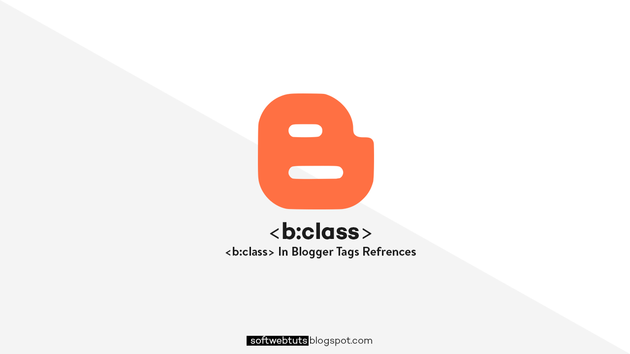 b:class Tag - Blogger Tags References b:class Tag - Blogger Tags References