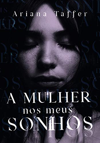 A MULHER NOS MEUS SONHOS - Ariana Taffer A MULHER NOS MEUS SONHOS - Ariana Taffer