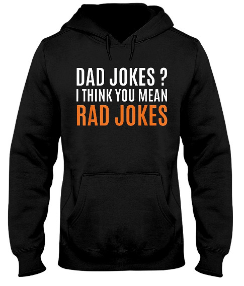 Dad Jokes I Think You Mean Rad Jokes Hoodie, Dad Jokes I Think You Mean Rad Jokes Sweatshirt, Dad Jokes I Think You Mean Rad Jokes Tee