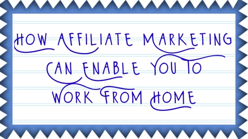 How Affiliate Marketing Can Enable You To Work From Home How Affiliate Marketing Can Enable You To Work From Home