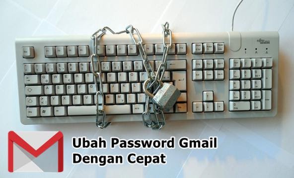 Cara Menganti Kata Sandi Gmail Dengan Cepat