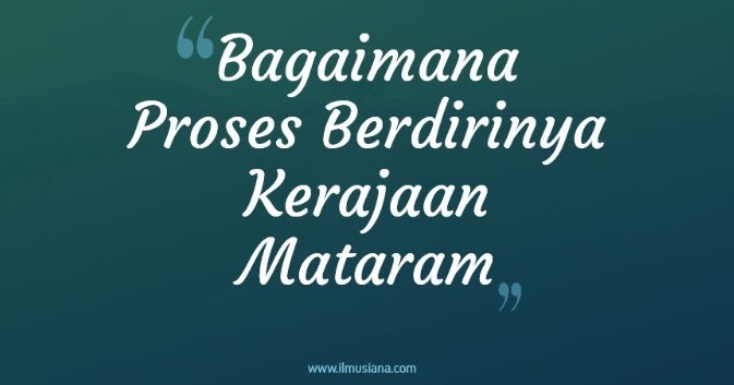 Jawaban Bagaimana Proses Berdirinya Kerajaan Mataram Ilmusiana