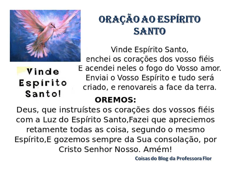BLOG DA PROFESSORA FLOR Oração ao Espírito Santo BLOG DA PROFESSORA FLOR Oração ao Espírito Santo