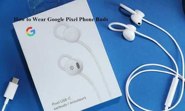 How to Wear Google Pixel Phone Buds How to Wear Google Pixel Phone Buds