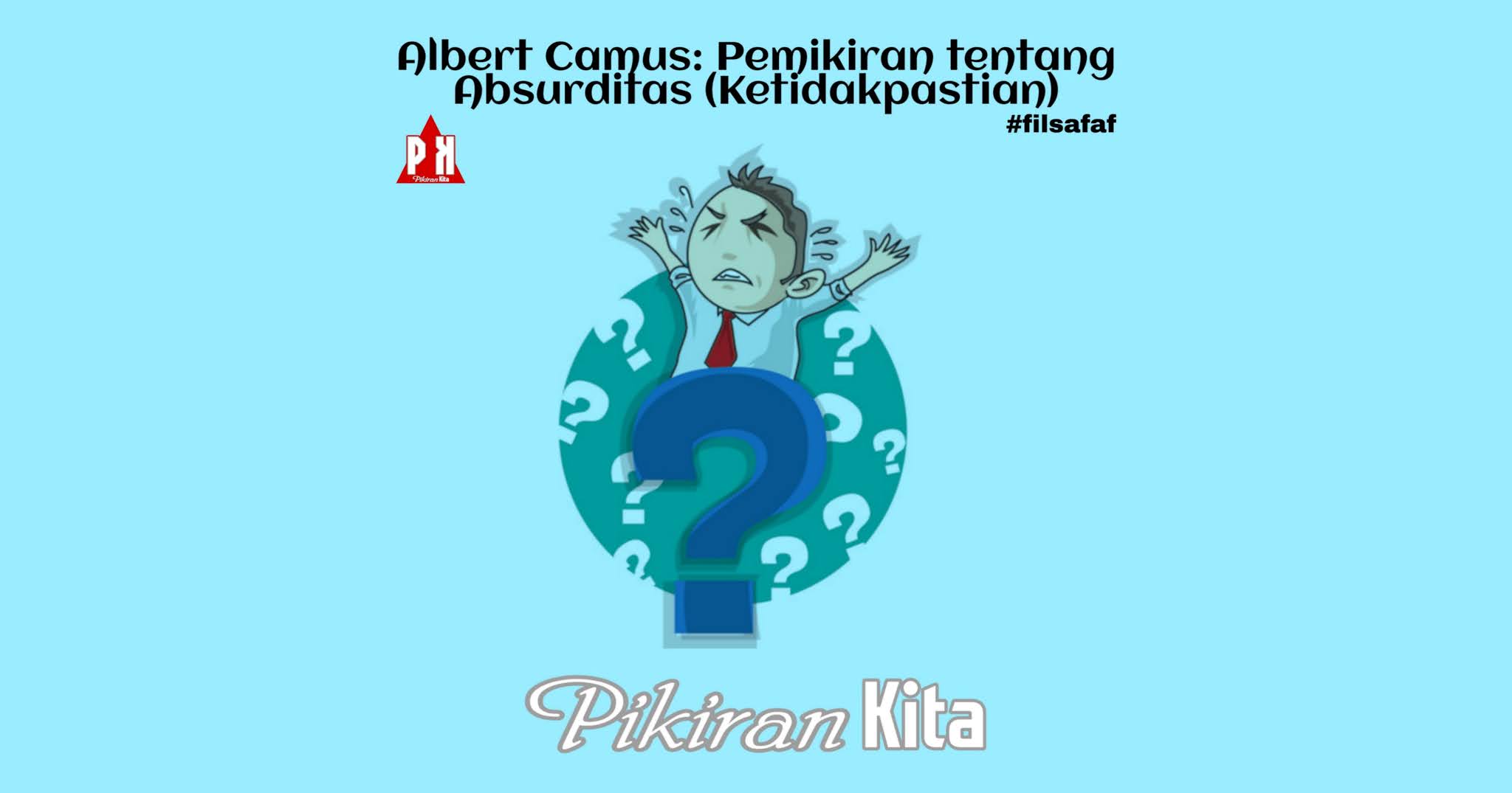 Albert Camus: Pemikiran tentang Absurditas (Ketidakpastian) - PikiranKita