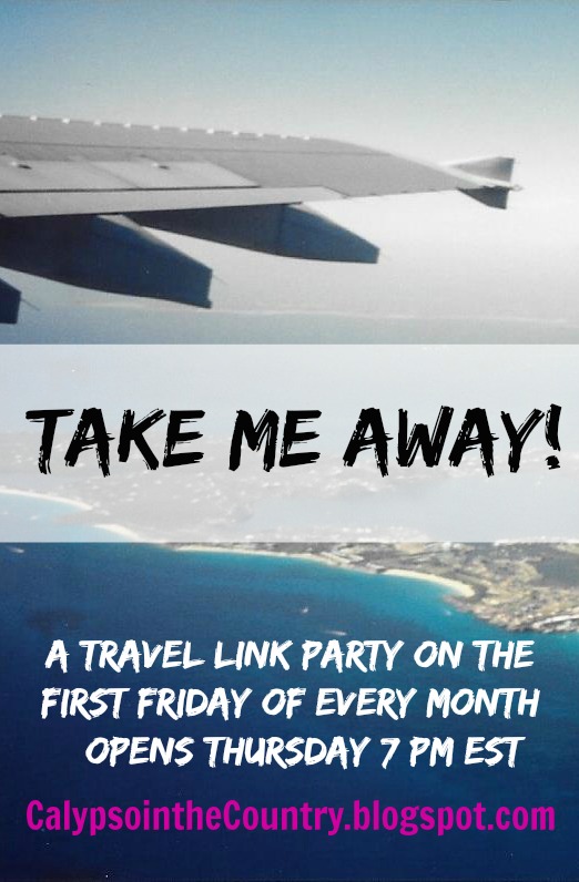 Take Me Away - Travel Link Party on the First Friday of every month!