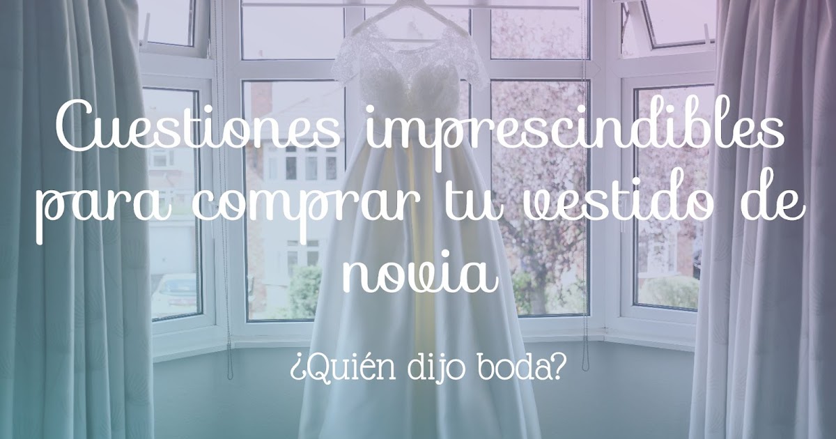 ¿Quién Dijo Boda? Cuestiones Imprescindibles para Comprar Tu Vestido ¿Quién Dijo Boda? Cuestiones Imprescindibles para Comprar Tu Vestido