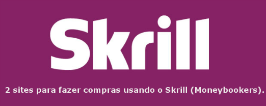 2 sites para fazer compras usando o Skrill (Moneybookers)