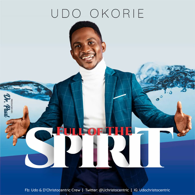 GOSPEL MUSIC: UDO OKORIE - FULL OF THE SPIRIT