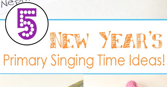 New Year's Primary Singing Time Ideas!!!! - i heart primary music