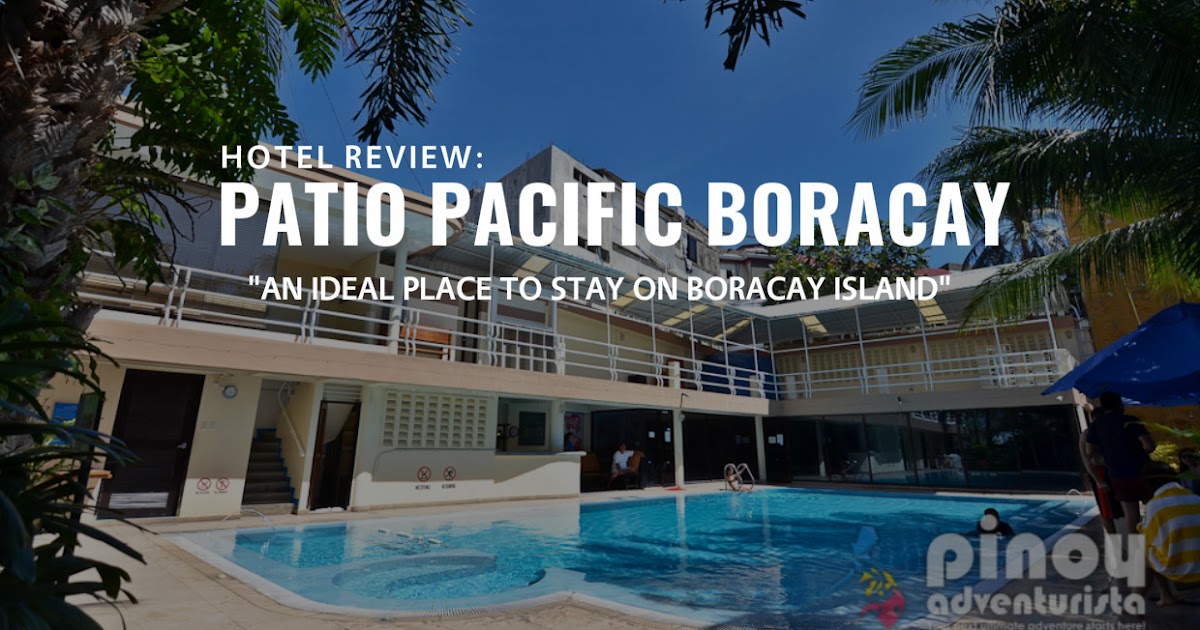 HOTEL REVIEW Patio Pacific Boracay, "An Ideal Place to Stay on Boracay