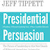 PRESIDENTIAL PERSUASION: The Future of Leadership in this New Decade of Millennial Ascendancy, Automation, and Artificial Intelligence by Jeff Tippett 