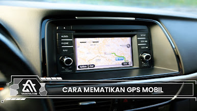 Cara Mematikan GPS Mobil Paling Efektif dan Anti Gagal
