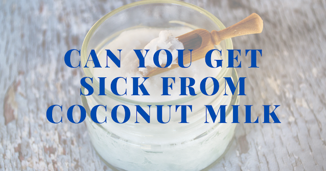 Can you get sick from coconut milk