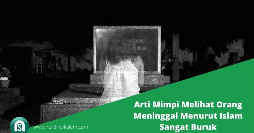 Arti Mimpi Melihat Orang Meninggal Menurut Islam Sangat Buruk Blog Nurdin Sikalem Arti Mimpi Melihat Orang Meninggal Menurut Islam Sangat Buruk Blog Nurdin Sikalem