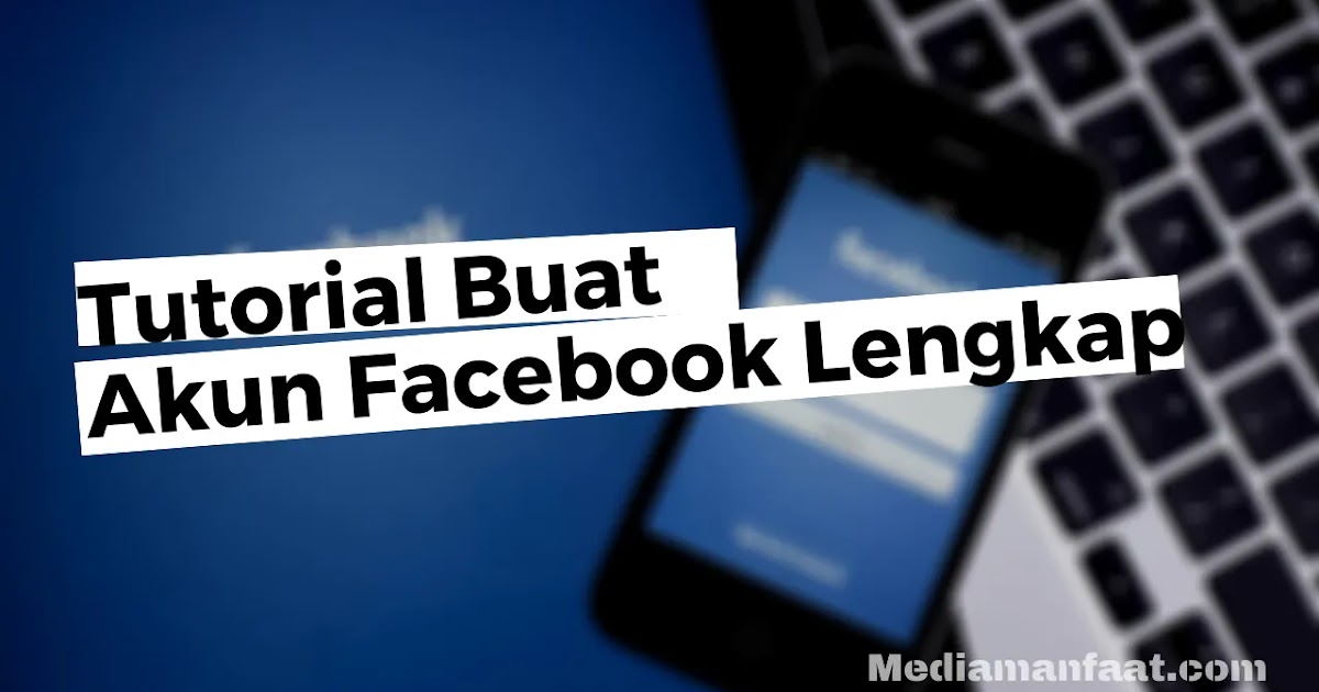 Tutorial Membuat Akun Facebook Secara Lengkap - Trikwiki.com