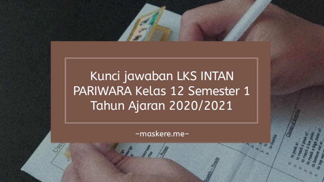 Kunci Jawaban Lks Intan Pariwara Kelas 12 Semester 1 Tahun 2020 Maskere