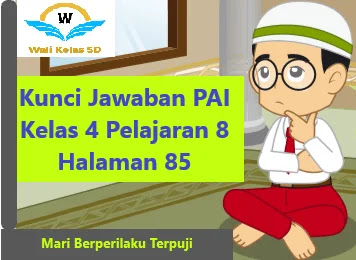 Kunci Jawaban Pai Kelas 4 Pelajaran 8 Halaman 85 Wali Kelas Sd