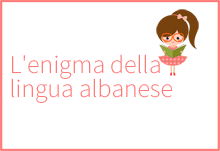 Lenigma della lingua albanese