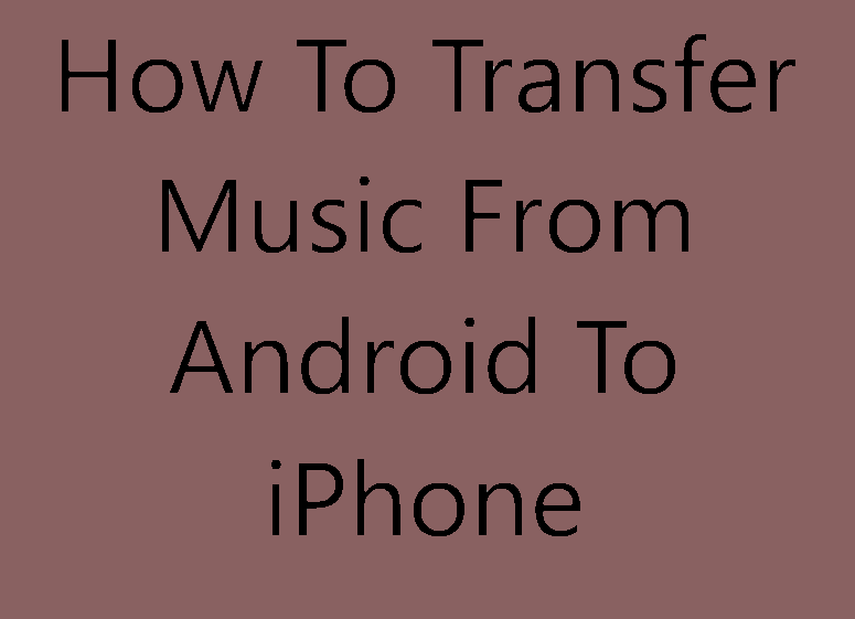 how to transfer my music from android to iphone