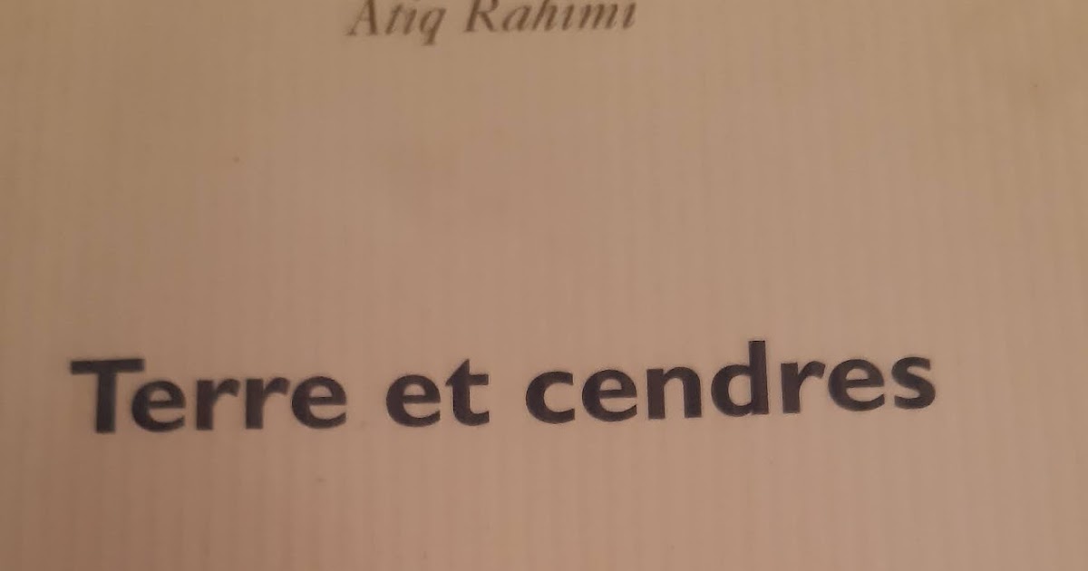 Je me livre Terre et cendres Atiq Rahimi