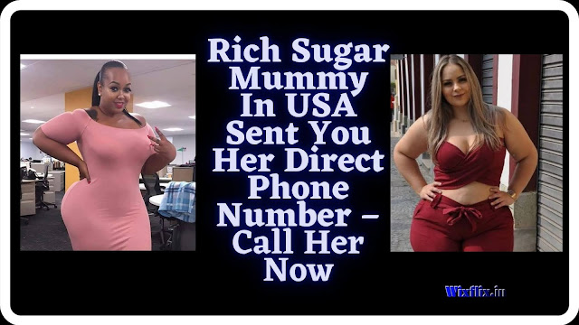 Rich Sugar Mummy In USA Sent You Her Direct Phone Number – Call Her Now