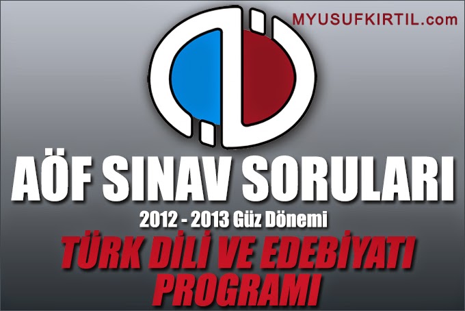 Açıköğretim Fakültesi ( AÖF ) Türk Dili ve Edebiyatı Bölümü / Programı 2012 - 2013 Güz Dönemi Ara Sınav ( Vize ) Soruları İndir  