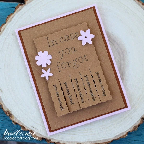 We all need reminders that we are enough. This is the perfect card to make for someone to help them have a better moment in their day. This card is a fun style with perforated lines, easy to tear tabs and even some embossing! It uses so many elements that the Cricut Maker specializes in!