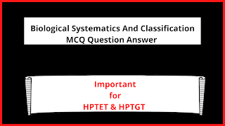 Biological Systematics And Classification MCQ Question Answer For HPTET Medical Biological Systematics And Classification MCQ Question Answer For HPTET Medical