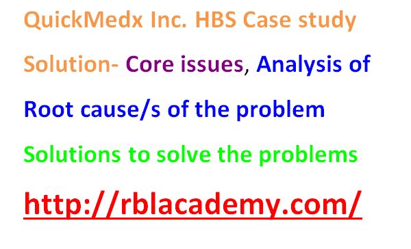 HBS QuickMedx Inc. case study solution  Core issues related to the case Analysis of data for the root cause/s of the problem