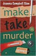 Review: Make, Take, Murder by Joanna Campbell Slan