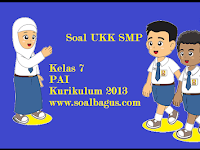 Soal UKK PAI dan Budi Pekerti Kelas 7 Kurikulum 2013 Soal UKK PAI dan Budi Pekerti Kelas 7 Kurikulum 2013